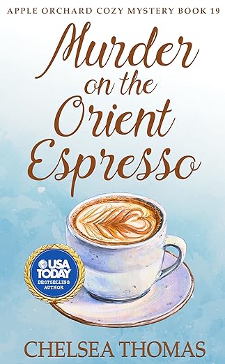 Murder on the Orient Espresso: A Humorous Cozy Mystery You’ll Love (Apple Orchard Cozy Mystery Book 19)