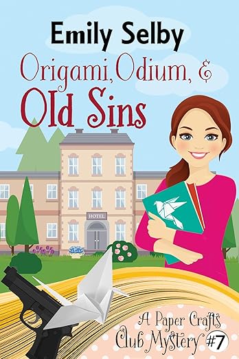 Origami, Odium and Old Sins (Paper Crafts Club Mystery Book 7)