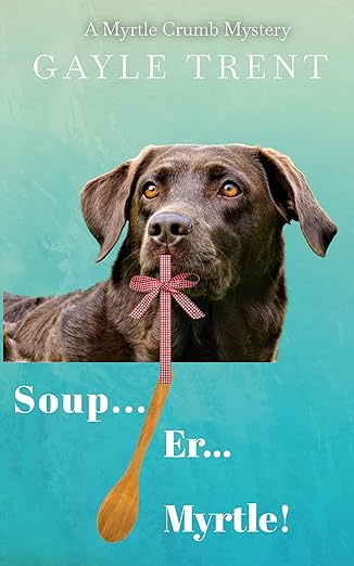 Soup…Er…Myrtle!: A Myrtle Crumb Mystery (Myrtle Crumb Series Book 4)