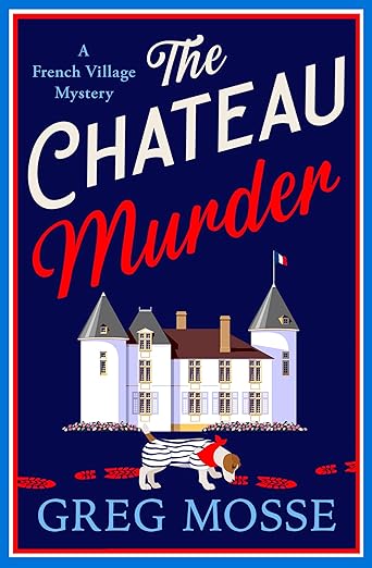 The Chateau Murder: A charming murder mystery and utterly gripping cozy crime novel for 2026 (A French Village Mystery)