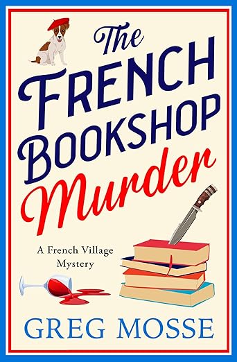 The French Bookshop Murder: A brand-new utterly gripping cozy murder mystery series for 2025 (A French Village Mystery)
