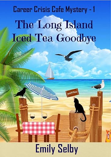 The Long Island Iced Tea Goodbye: Career Crisis Cafe Book 1 (Career Crisis Café Mystery)