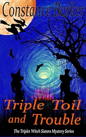 Triple Toil and Trouble (The Triplet Witch Sisters Mystery Series Book 4)