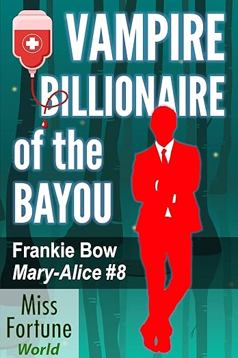 Vampire Billionaire of the Bayou (Miss Fortune World: The Mary-Alice Files Book 8)