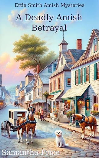 A Deadly Amish Betrayal: Amish Cozy Mystery (Ettie Smith Amish Mysteries Book 26)