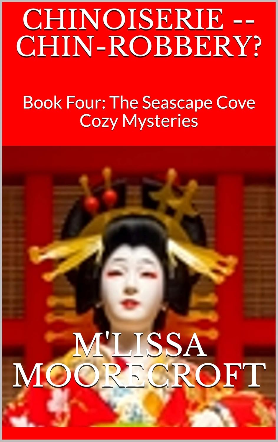CHINOISERIE — CHIN-ROBBERY?: Book Four: The Seascape Cove Cozy Mysteries