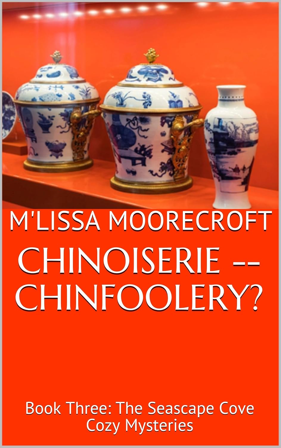 CHINOISERIE — CHINFOOLERY?: Book Three: The Seascape Cove Cozy Mysteries