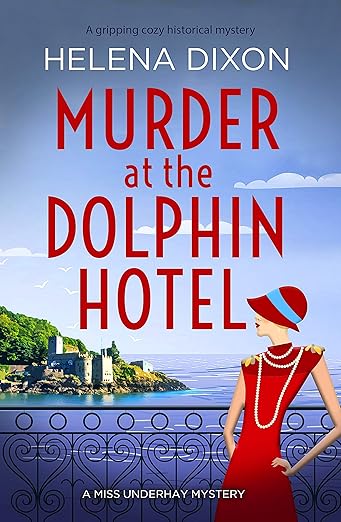 Murder at the Dolphin Hotel: A gripping cozy historical mystery (A Miss Underhay Mystery Book 1)