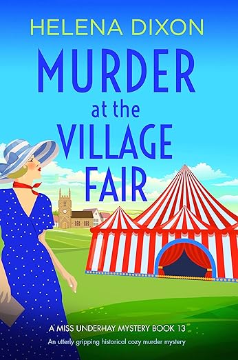 Murder at the Village Fair: An utterly gripping historical cozy murder mystery (A Miss Underhay Mystery Book 13)