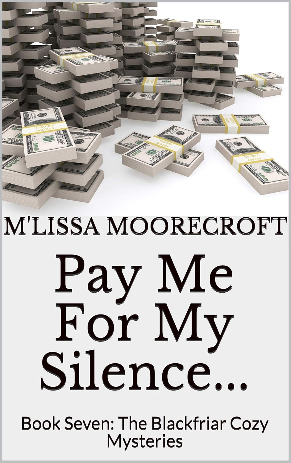 PAY ME FOR MY SILENCE…: Book Seven: The Blackfriar Cozy Mysteries