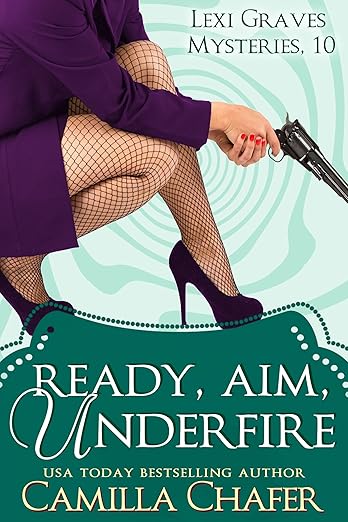 Ready, Aim, Under Fire (Lexi Graves Mysteries Book 10)