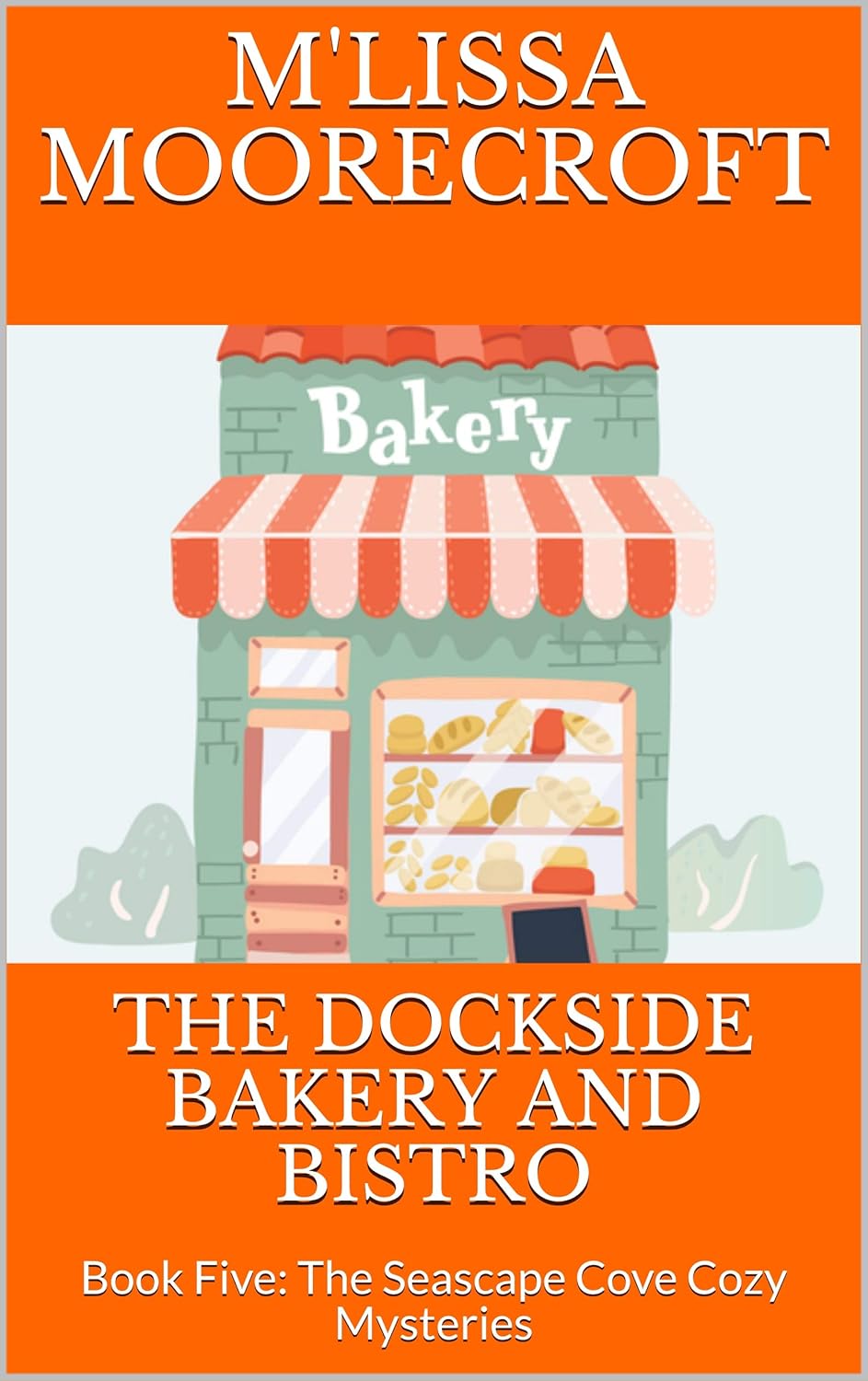 THE DOCKSIDE BAKERY AND BISTRO: Book Five: The Seascape Cove Cozy Mysteries