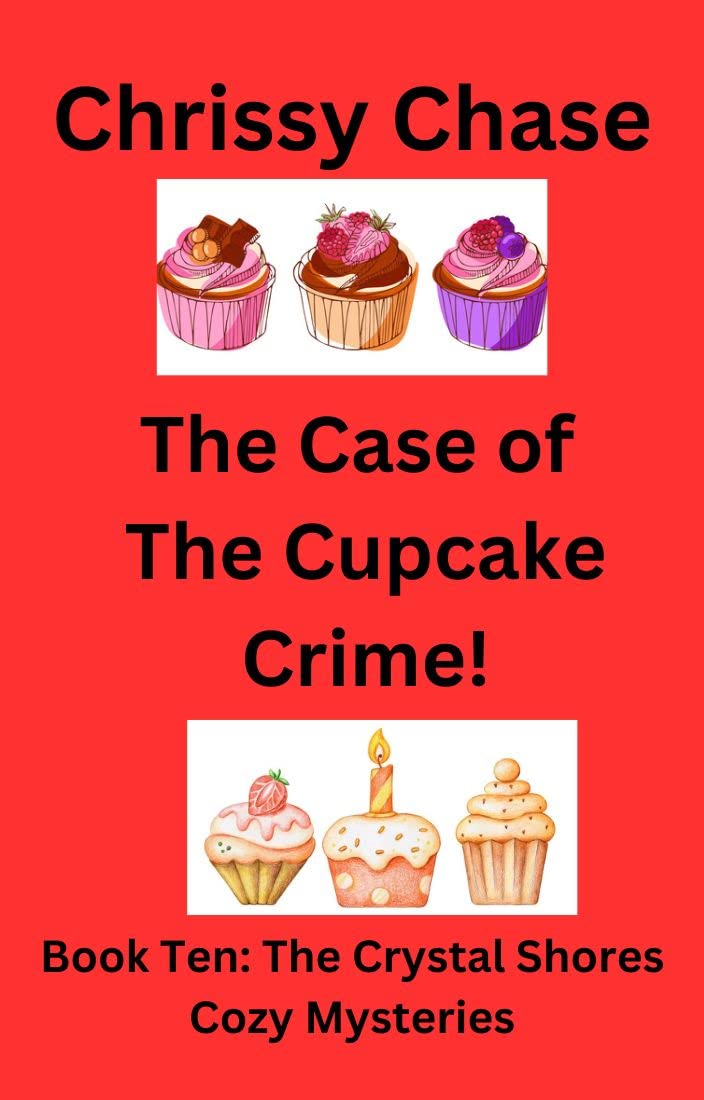 The Case Of The Cupcake Crime!: Book Ten: The Crystal Shores Cozy Mysteries