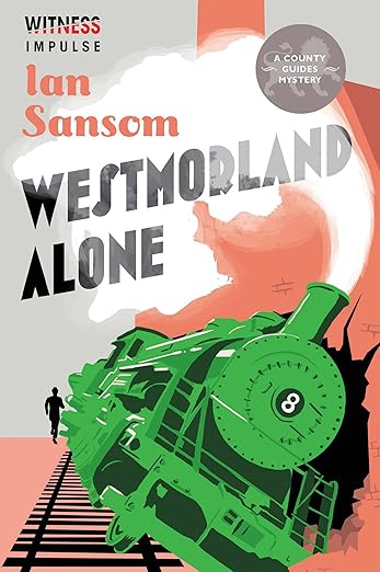 Westmorland Alone: A Riveting Travel Mystery Through Crime and Murder in 1930s England (A County Guides Mystery Book 3)