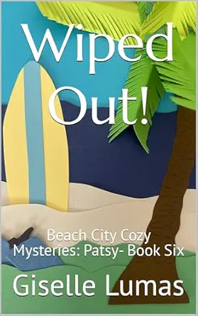 Wiped Out!: Beach City Cozy Mysteries: Patsy- Book Six