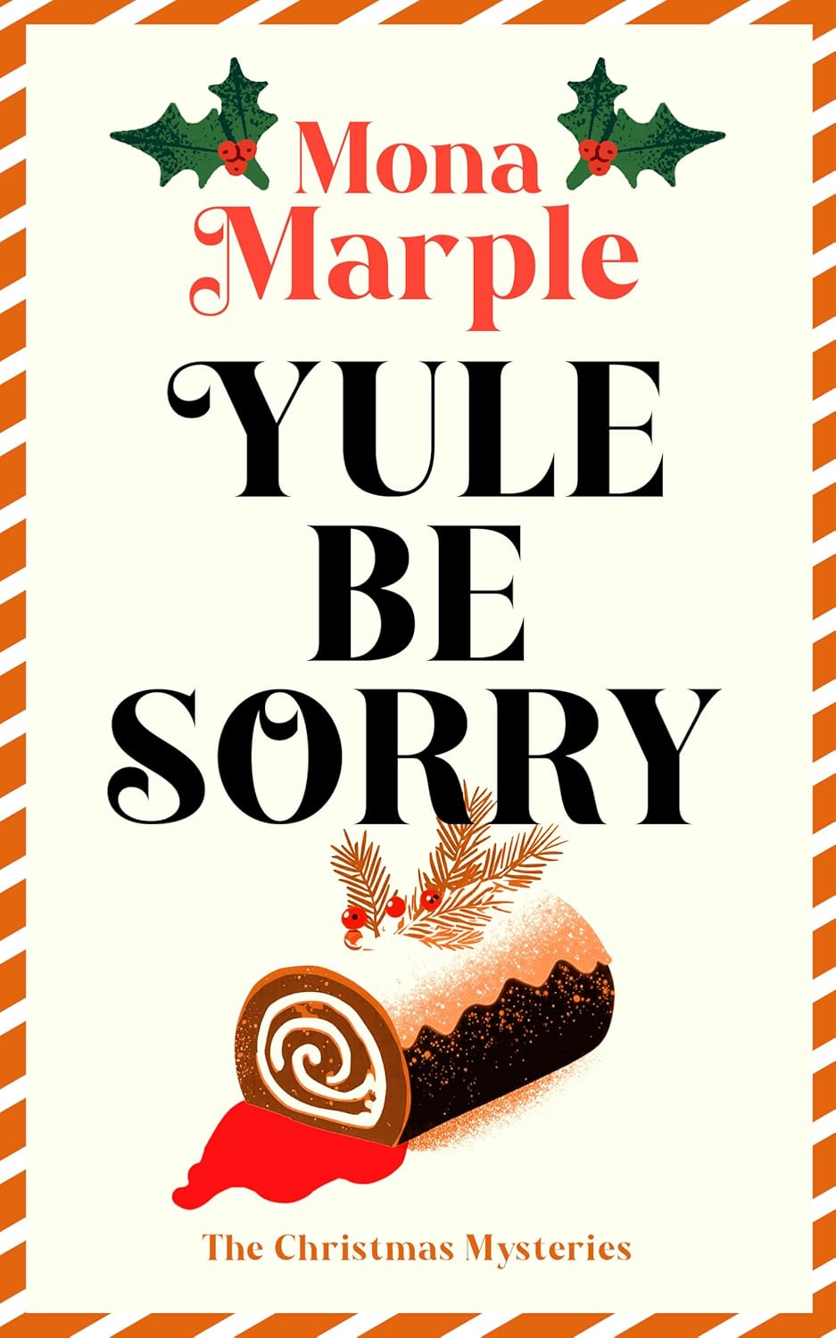 Yule Be Sorry: A festive Christmas cozy mystery set in a winter wonderland (The Candy Cane Hollow Christmas Cozy Mystery Series Book 6)