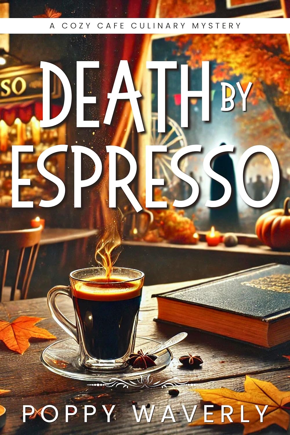 Death By Espresso: A Cozy Cafe Culinary Mystery