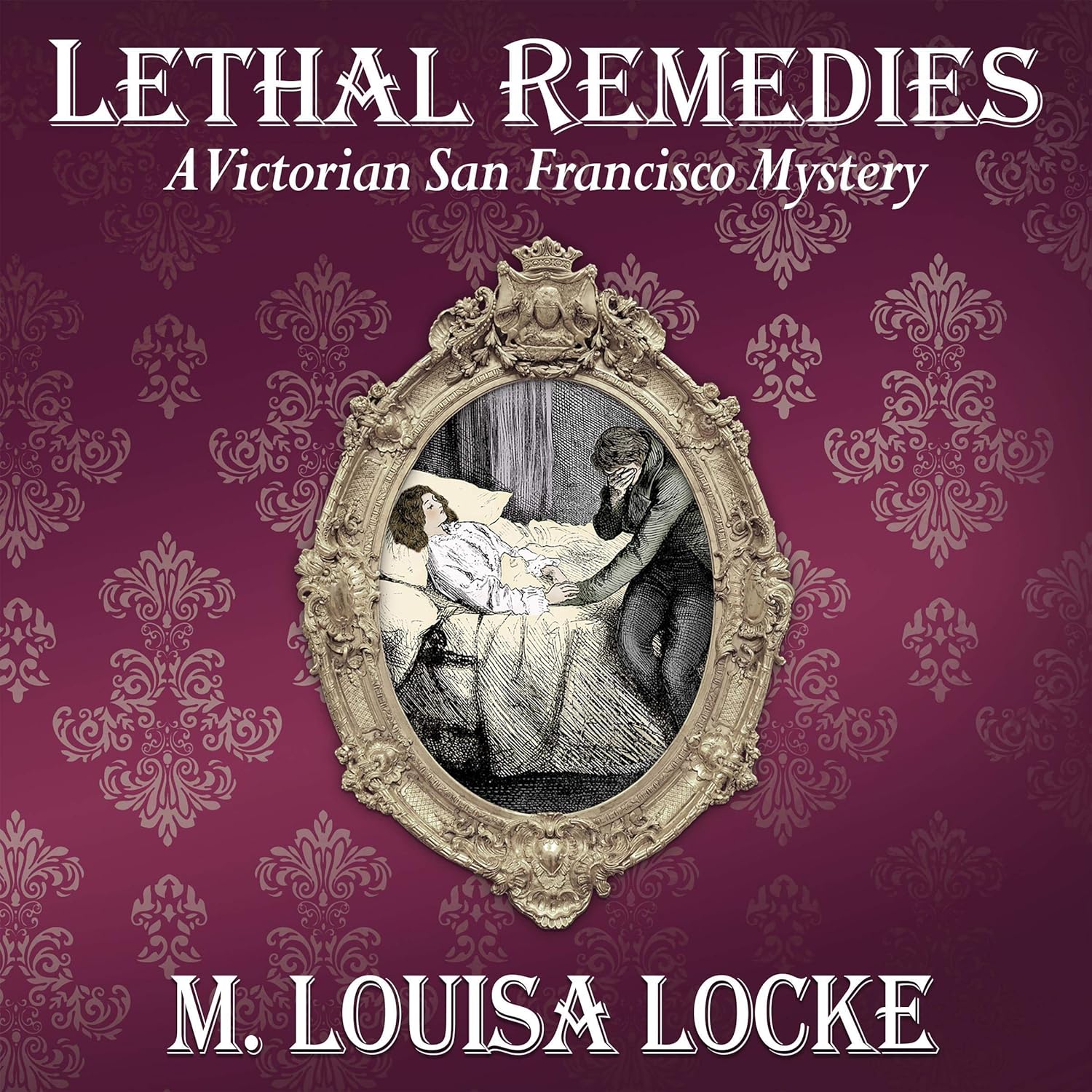 Lethal Remedies: A Victorian San Francisco Mystery, Book 7
