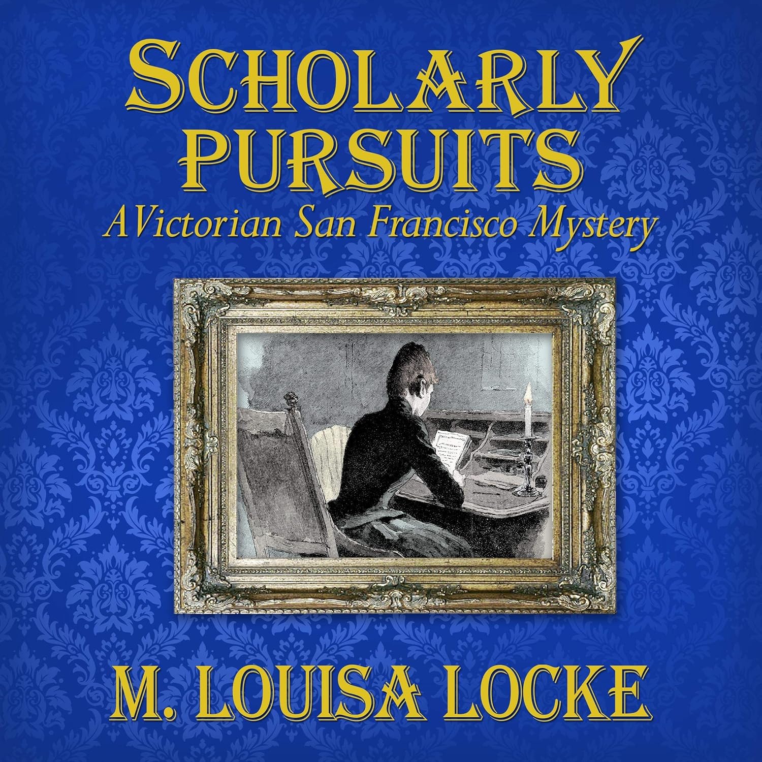Scholarly Pursuits: A Victorian San Francisco Mystery, Book 6