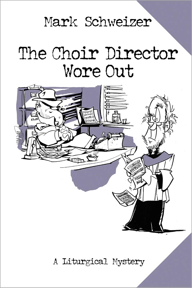 The Choir Director Wore Out: The Final Chapter (The Liturgical Mysteries Book 15)