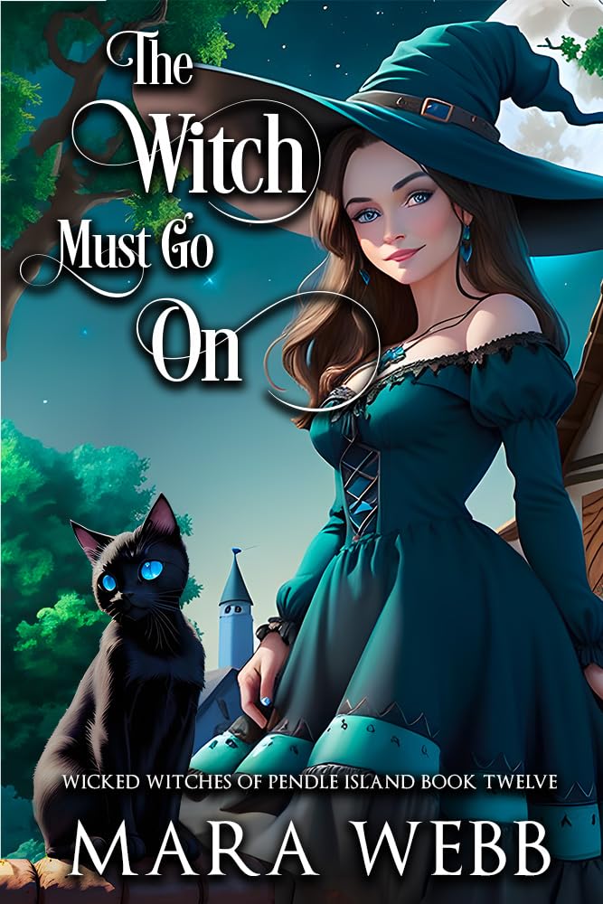 The Witch Must Go On (Wicked Witches of Pendle Island Book 12)
